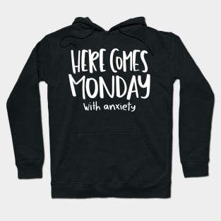 Here comes Monday with anxiety Hoodie